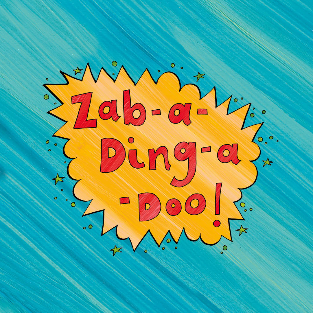 A speech bubble saying Zab-a-ding-a-doo!